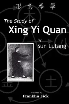 The Study of Xing Yi Quan: Xing Yi Quan Xue, Paperback/Franklin Fick
