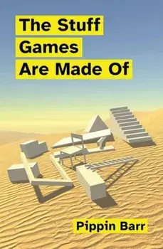 The Stuff Games Are Made Of, Paperback/Pippin Barr