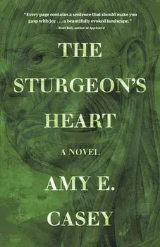 The Sturgeon's Heart. A Novel, Paperback/Amy E. Casey