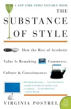 The Substance of Style: How the Rise of Aesthetic Value Is Remaking Commerce, Culture, and Consciousness, Paperback/Virginia Postrel
