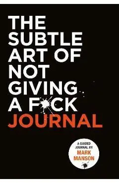 The Subtle Art of Not Giving a F*ck Journal - Mark Manson