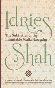 The Subtleties of the Inimitable Mulla Nasrudin, Paperback/Idries Shah