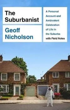 The Suburbanist. A Personal Account and Ambivalent Celebration of Life in the Suburbs with Field Notes, Paperback/Geoff Nicholson