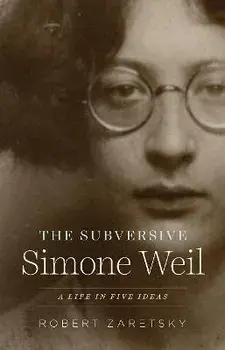 The Subversive Simone Weil. A Life in Five Ideas, Paperback/Robert Zaretsky
