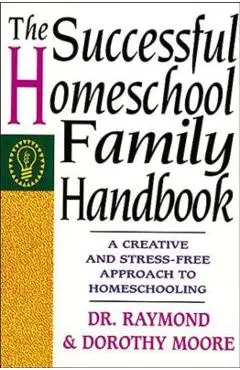 The Successful Homeschool Family Handbook - Dorothy Moore