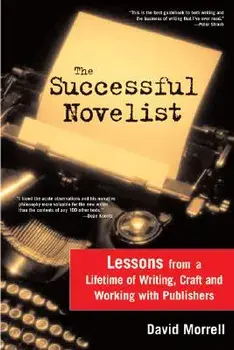 The Successful Novelist: A Lifetime of Lessons about Writing and Publishing, Paperback/David Morrell