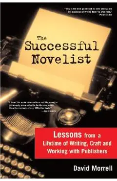 The Successful Novelist: A Lifetime of Lessons about Writing and Publishing - David Morrell