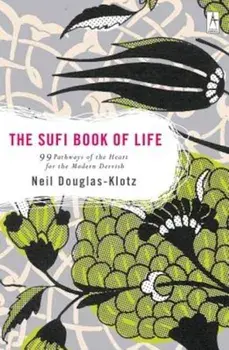 The Sufi Book of Life: 99 Pathways of the Heart for the Modern Dervish, Paperback/Neil Douglas-Klotz