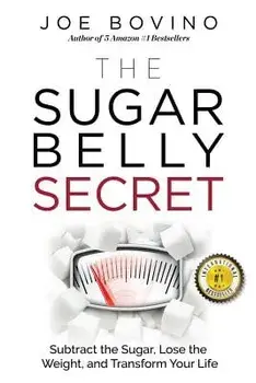 The Sugar Belly Secret: Subtract the Sugar, Lose the Weight, and Transform Your Life, Paperback/Joe Bovino