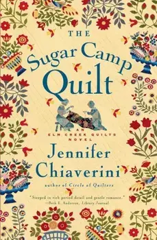 The Sugar Camp Quilt: An ELM Creek Quilts Novel, Paperback/Jennifer Chiaverini
