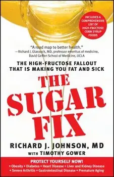 The Sugar Fix: The High-Fructose Fallout That Is Making You Fat and Sick, Paperback/Richard J. Johnson
