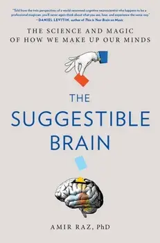 The Suggestible Brain. The Science and Magic of How We Make Up Our Minds, Hardback/Amir Raz