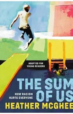 The Sum of Us (Adapted for Young Readers): How Racism Hurts Everyone - Heather Mcghee