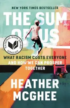 The Sum of Us: What Racism Costs Everyone and How We Can Prosper Together - Heather Mcghee