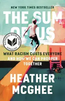 The Sum of Us: What Racism Costs Everyone and How We Can Prosper Together, Paperback/Heather Mcghee