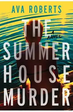 The Summer House Murder - Ava Roberts