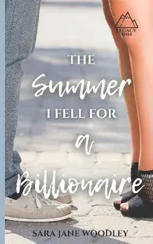 The Summer I Fell for a Billionaire: A Sweet, Funny Summer Romance, Paperback/Sara Jane Woodley