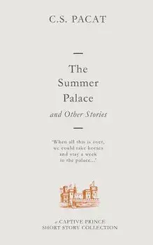 The Summer Palace and Other Stories: A Captive Prince Short Story Collection, Paperback/C. S. Pacat