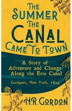 The Summer the Canal Came to Town - H. R. Gordon