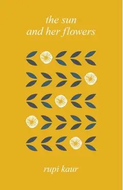 The Sun and Her Flowers - Rupi Kaur