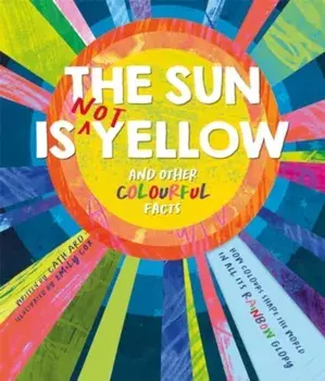 The Sun is Not Yellow and Other Colourful Facts, Hardback/Autumn Publishing
