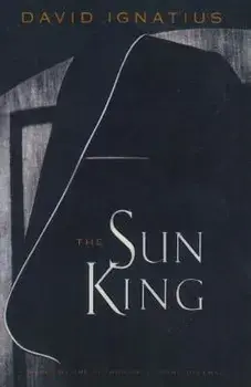 The Sun King, Paperback/David Ignatius