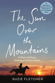 The Sun Over The Mountains. A Story of Hope, Healing and Restoration, Hardback/Suzie Fletcher