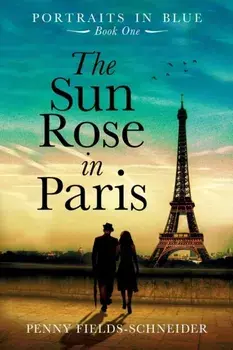 The Sun Rose in Paris: Portraits in Blue - Book One, Paperback/Penny Fields -. Schneider