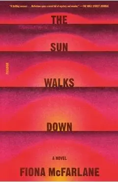 The Sun Walks Down - Fiona Mcfarlane