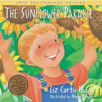 The Sunflower Parable, Hardcover/Liz Curtis Higgs