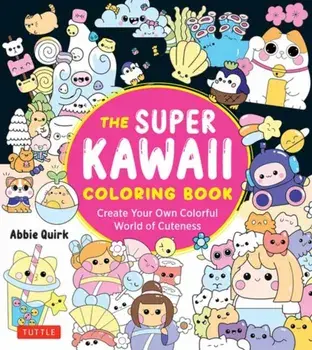 The Super Kawaii Coloring Book. Create Your Own Colorful World of Cuteness, Paperback/Abbie Quirk