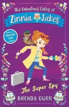 The Super Spy. The Fabulous Cakes of Zinnia Jakes, Paperback/Brenda Gurr