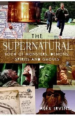 The supernatural Book of Monsters, Spirits, Demons, and Ghouls - Alex Irvine