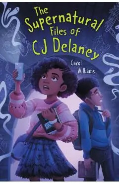 The Supernatural Files of Cj Delaney - Carol Williams