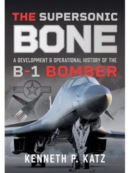 The Supersonic BONE. A Development and Operational History of the B-1 Bomber, Paperback/Kenneth Katz