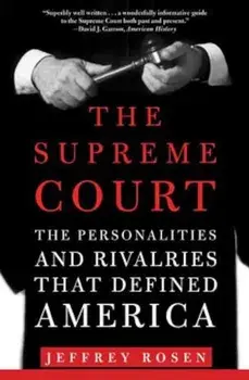 The Supreme Court: The Personalities and Rivalries That Defined America, Paperback/Jeffrey Rosen