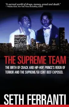 The Supreme Team: The Birth of Crack and Hip-Hop, Prince's Reign of Terror and T, Paperback/Seth Ferranti