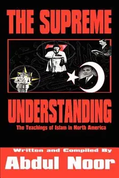 The Supreme Understanding: The Teachings of Islam in North America, Paperback/Abdul Noor