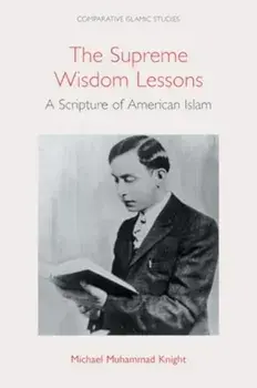 The Supreme Wisdom Lessons. A Scripture of American Islam, Hardback/Michael Muhammad Knight