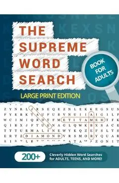 The Supreme Word Search Book for Adults - Large Print Edition: Over 200 Cleverly Hidden Word Searches for Adults, Teens, and More! - Word Search Puzzle Group