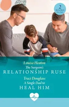 The Surgeon's Relationship Ruse / A Single Dad To Heal Him. The Surgeon's Relationship Ruse / a Single Dad to Heal Him, Paperback/Traci Douglass