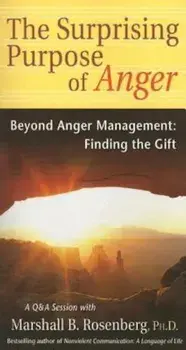 The Surprising Purpose of Anger: Beyond Anger Management: Finding the Gift, Paperback/Marshall B. Rosenberg