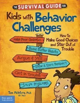 The Survival Guide for Kids with Behavior Challenges: How to Make Good Choices and Stay Out of Trouble, Paperback/Thomas McIntyre
