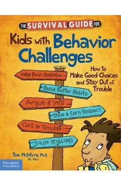 The Survival Guide for Kids with Behavior Challenges: How to Make Good Choices and Stay Out of Trouble - Thomas Mcintyre