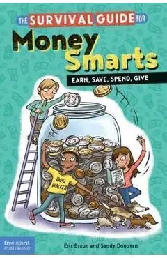 The Survival Guide for Money Smarts: Earn, Save, Spend, Give - Eric Braun
