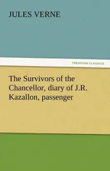 The Survivors of the Chancellor, Diary of J.R. Kazallon, Passenger, Paperback/Jules Verne