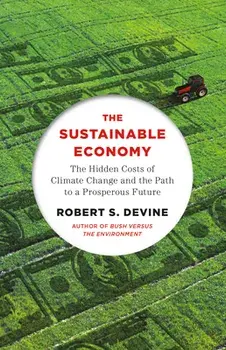 The Sustainable Economy: The Hidden Costs of Climate Change and the Path to a Prosperous Future, Paperback/Robert S. Devine