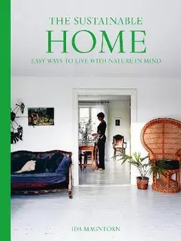 The Sustainable Home. Easy Ways to Live with Nature in Mind, Paperback/Ida Magntorn