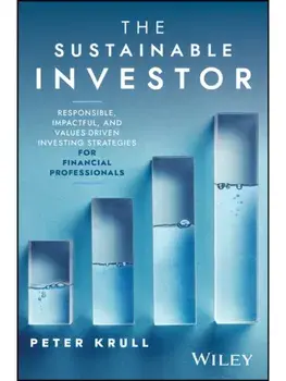 The Sustainable Investor. Responsible, Impactful, and Values-Driven Investing Strategies and Practices for Financial Professionals, Hardback/Peter (TU Braunschweig) Krull