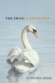 The Swan. A Biography - The must-have gift for bird lovers this Christmas, Hardback/Stephen Moss